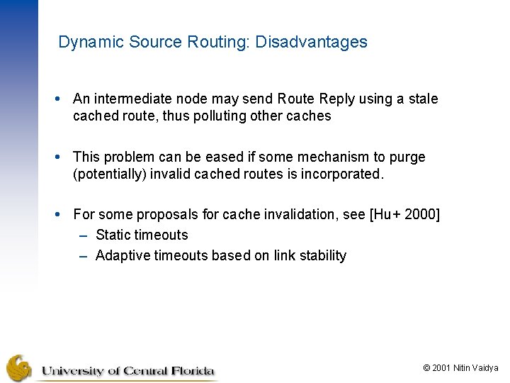 Dynamic Source Routing: Disadvantages An intermediate node may send Route Reply using a stale