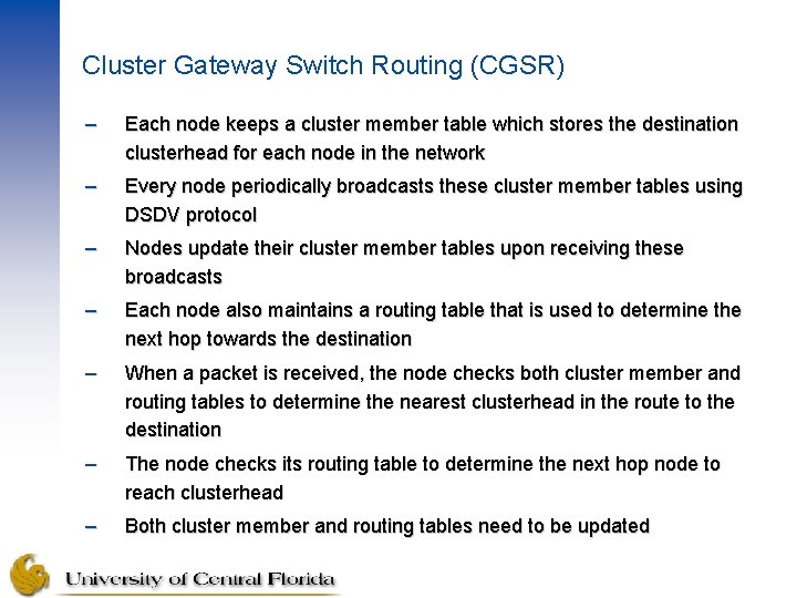 Cluster Gateway Switch Routing (CGSR) – Each node keeps a cluster member table which