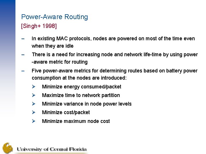 Power-Aware Routing [Singh+ 1998] – In existing MAC protocols, nodes are powered on most