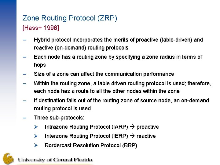 Zone Routing Protocol (ZRP) [Hass+ 1998] – Hybrid protocol incorporates the merits of proactive
