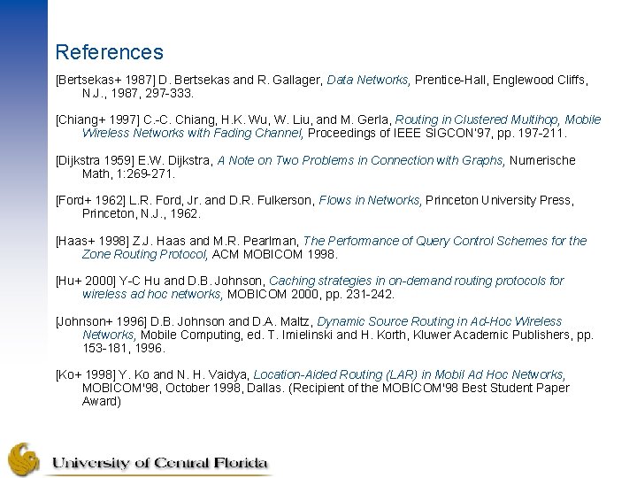 References [Bertsekas+ 1987] D. Bertsekas and R. Gallager, Data Networks, Prentice-Hall, Englewood Cliffs, N.
