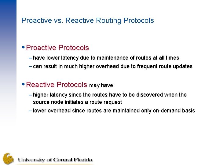 Proactive vs. Reactive Routing Protocols Proactive Protocols – have lower latency due to maintenance