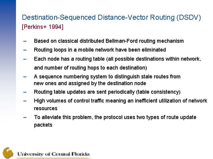 Destination-Sequenced Distance-Vector Routing (DSDV) [Perkins+ 1994] – Based on classical distributed Bellman-Ford routing mechanism