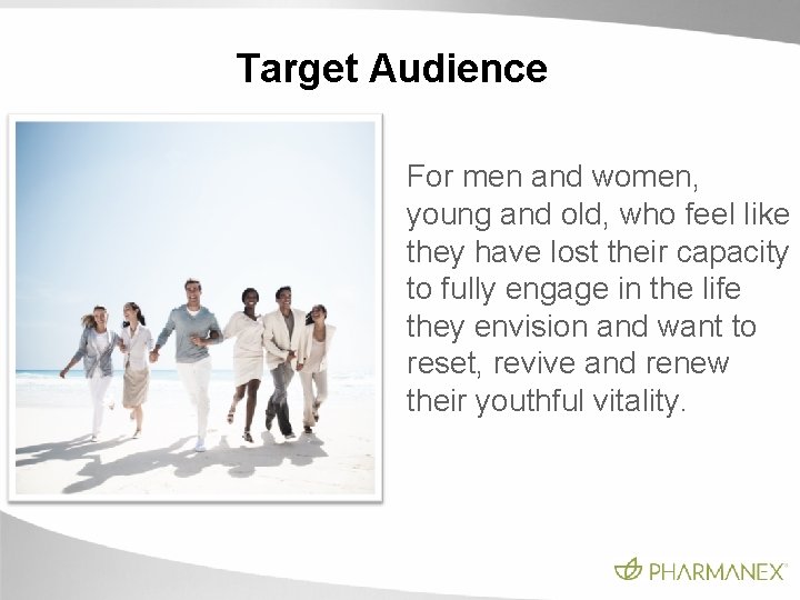 Target Audience For men and women, young and old, who feel like they have Target Audience For men and women, young and old, who feel like they have