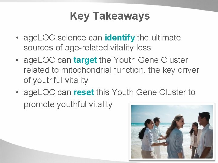 Key Takeaways • age. LOC science can identify the ultimate sources of age-related vitality Key Takeaways • age. LOC science can identify the ultimate sources of age-related vitality