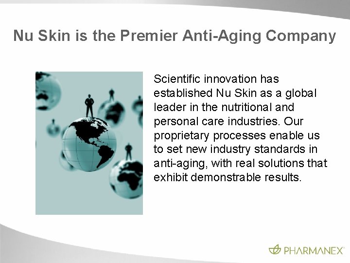 Nu Skin is the Premier Anti-Aging Company Scientific innovation has established Nu Skin as Nu Skin is the Premier Anti-Aging Company Scientific innovation has established Nu Skin as