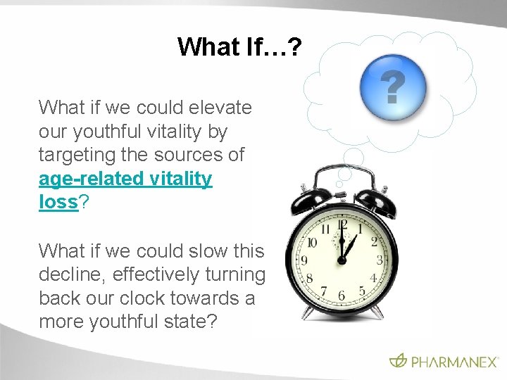 What If…? What if we could elevate our youthful vitality by targeting the sources What If…? What if we could elevate our youthful vitality by targeting the sources