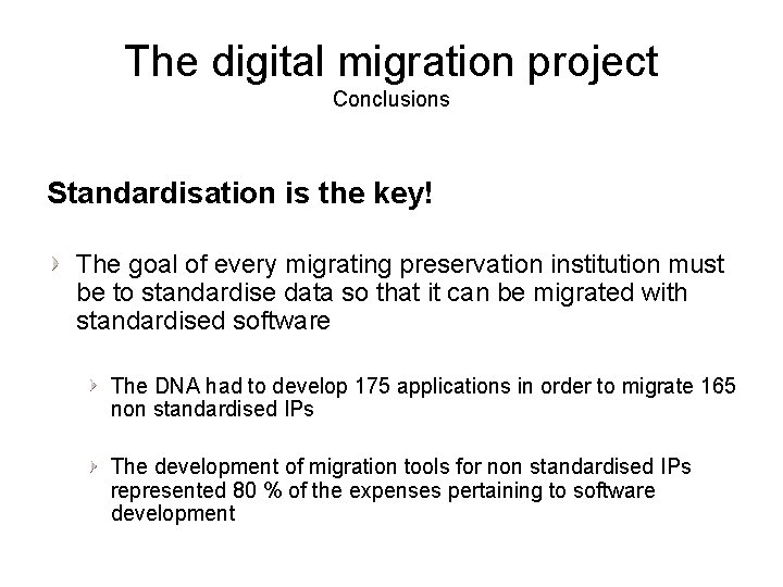 The digital migration project Conclusions Standardisation is the key! The goal of every migrating