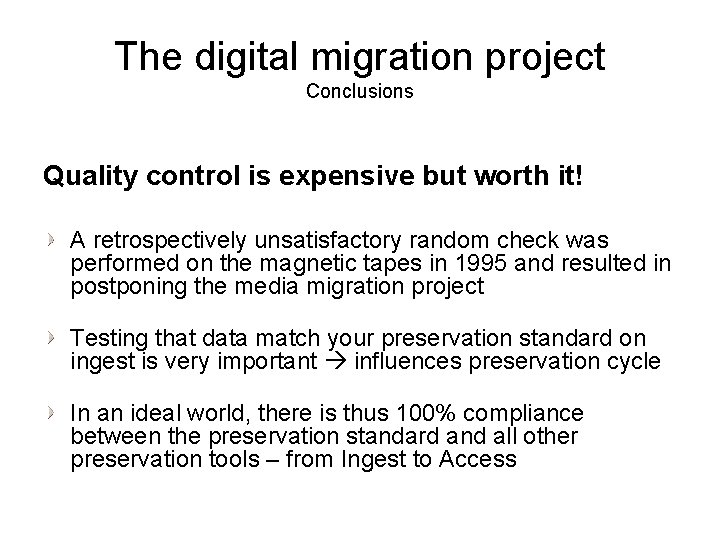 The digital migration project Conclusions Quality control is expensive but worth it! A retrospectively