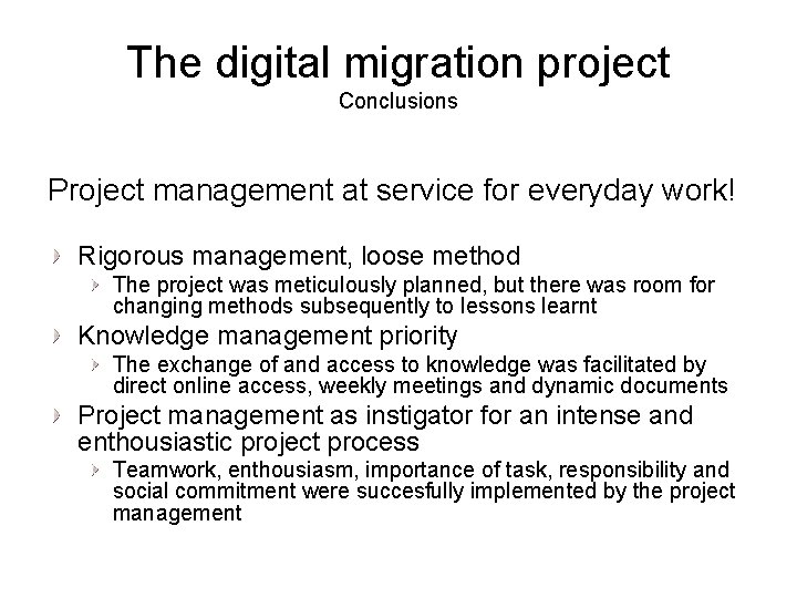 The digital migration project Conclusions Project management at service for everyday work! Rigorous management,