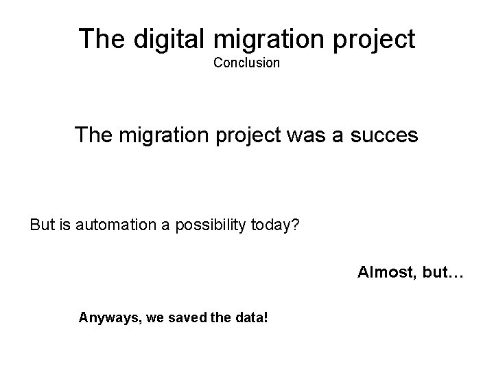 The digital migration project Conclusion The migration project was a succes But is automation The digital migration project Conclusion The migration project was a succes But is automation