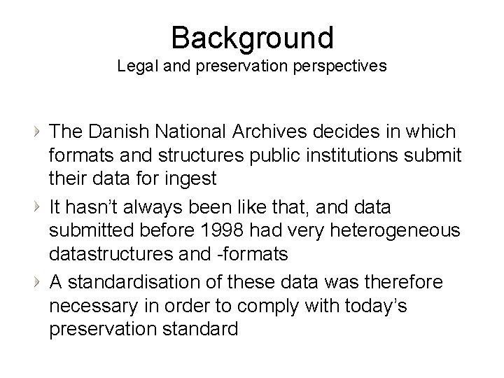 Background Legal and preservation perspectives The Danish National Archives decides in which formats and