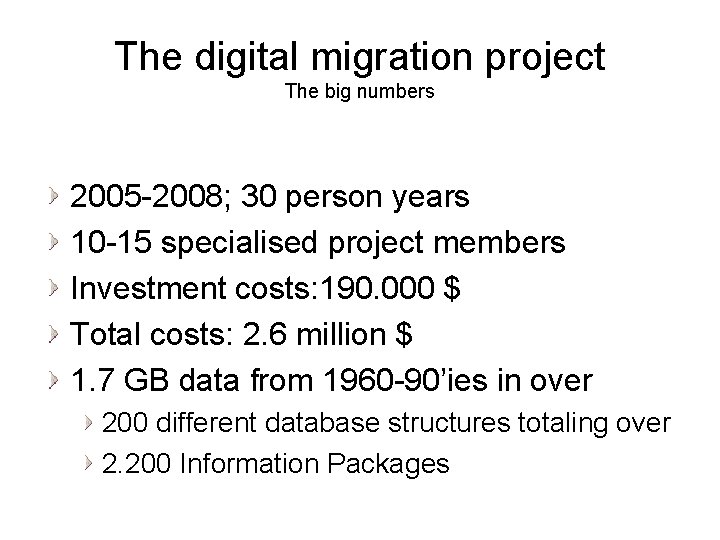 The digital migration project The big numbers 2005 -2008; 30 person years 10 -15