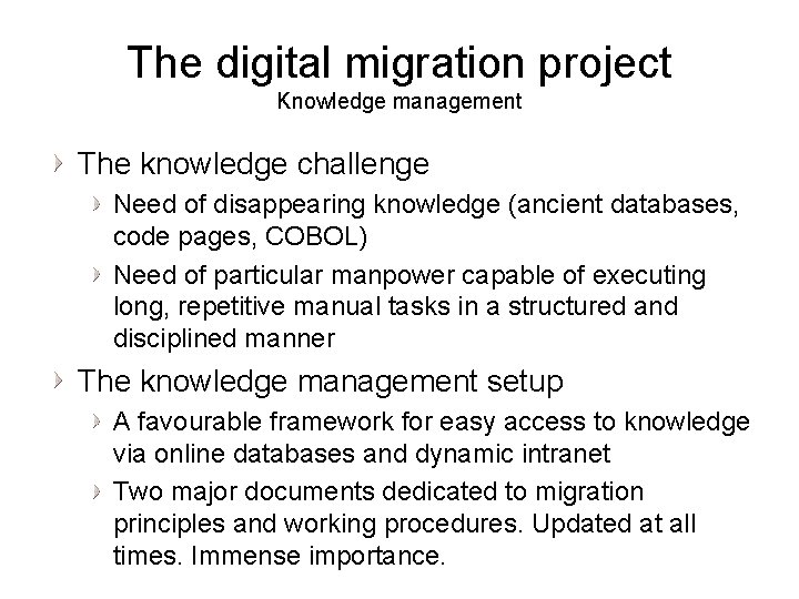 The digital migration project Knowledge management The knowledge challenge Need of disappearing knowledge (ancient