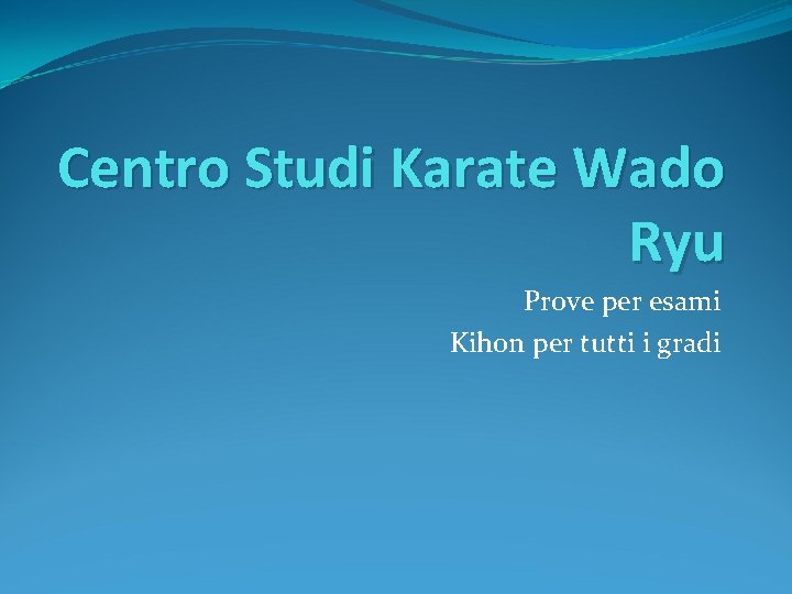 Centro Studi Karate Wado Ryu Prove per esami Kihon per tutti i gradi 