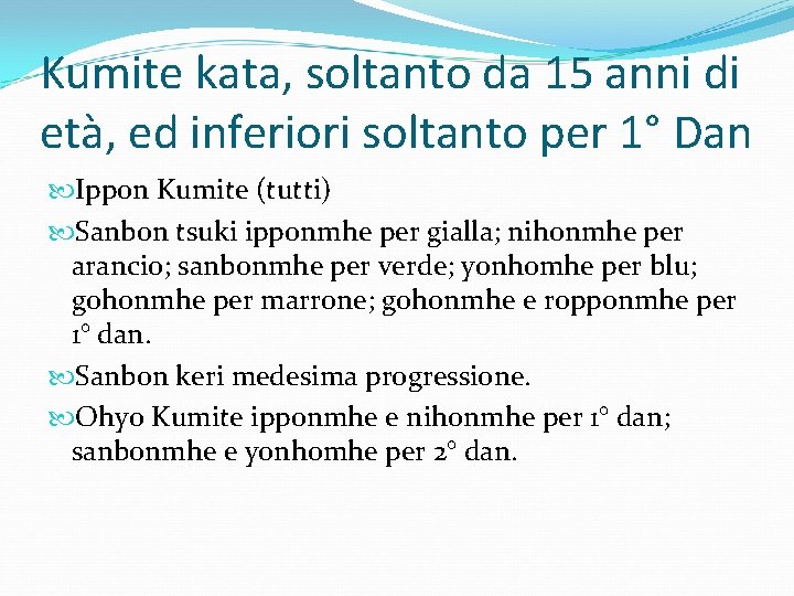 Kumite kata, soltanto da 15 anni di età, ed inferiori soltanto per 1° Dan