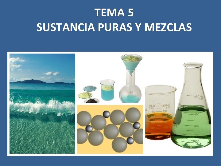 TEMA 5 SUSTANCIA PURAS Y MEZCLAS 