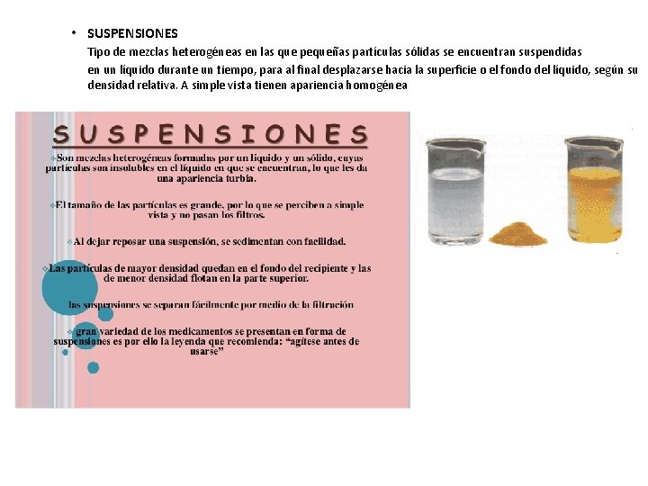  • SUSPENSIONES Tipo de mezclas heterogéneas en las que pequeñas partículas sólidas se