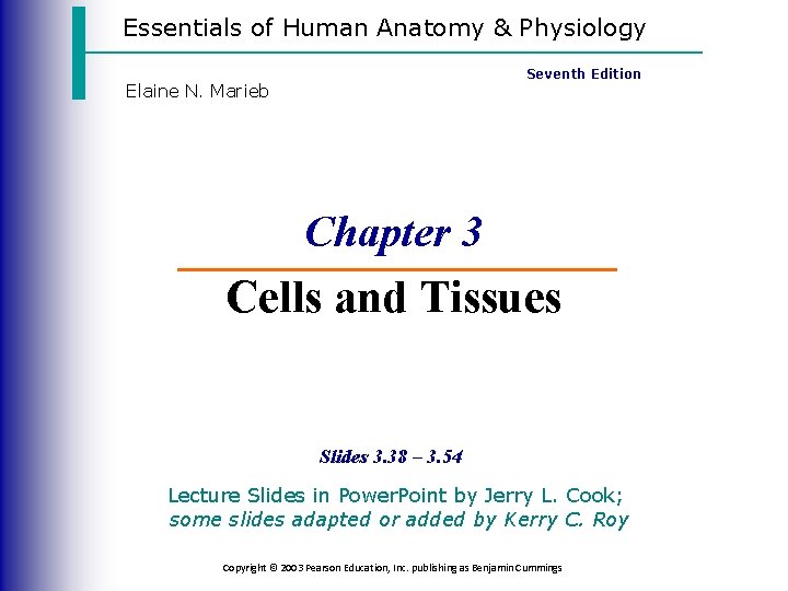 Essentials of Human Anatomy & Physiology Seventh Edition Elaine N. Marieb Chapter 3 Cells