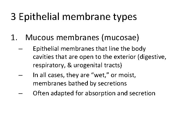 3 Epithelial membrane types 1. Mucous membranes (mucosae) – – – Epithelial membranes that