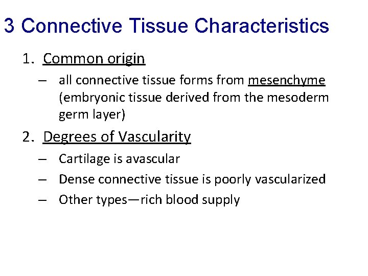 3 Connective Tissue Characteristics 1. Common origin – all connective tissue forms from mesenchyme