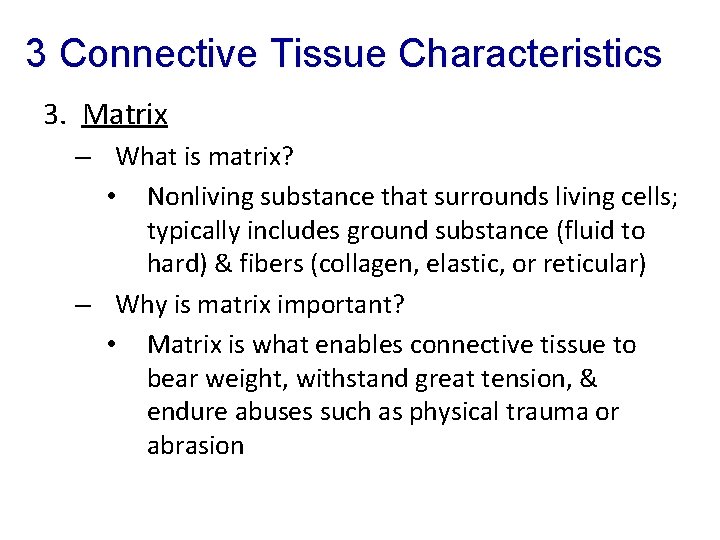 3 Connective Tissue Characteristics 3. Matrix – What is matrix? • Nonliving substance that