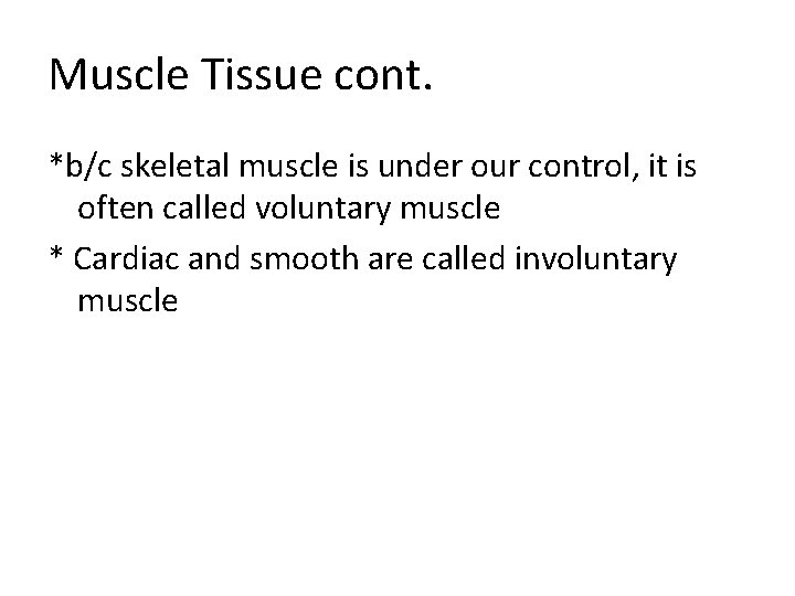 Muscle Tissue cont. *b/c skeletal muscle is under our control, it is often called