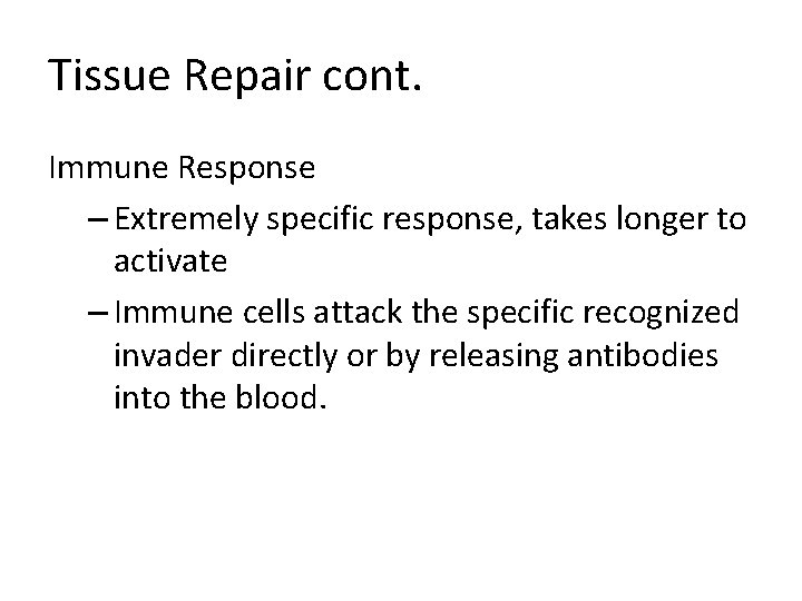 Tissue Repair cont. Immune Response – Extremely specific response, takes longer to activate –
