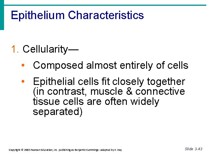 Epithelium Characteristics 1. Cellularity— • Composed almost entirely of cells • Epithelial cells fit