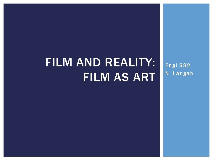 FILM AND REALITY: FILM AS ART Engl 332 N. Langah 