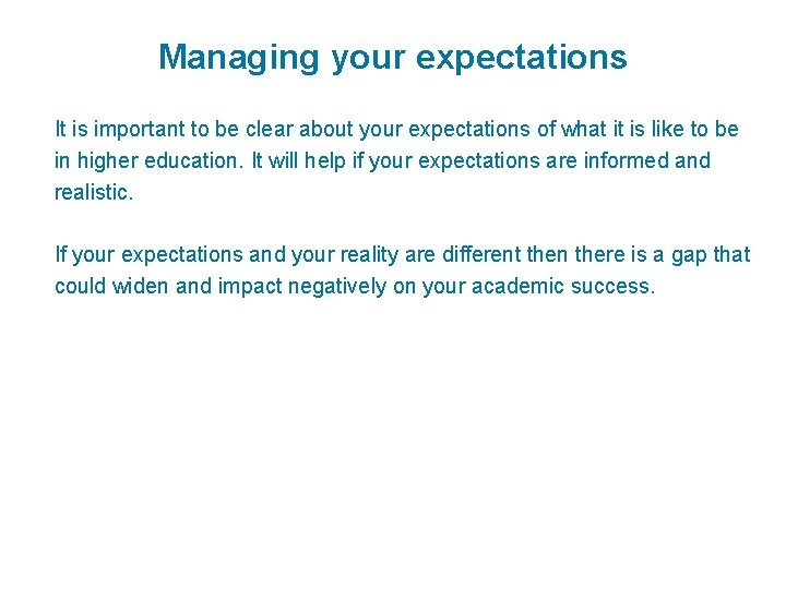 Managing your expectations It is important to be clear about your expectations of what