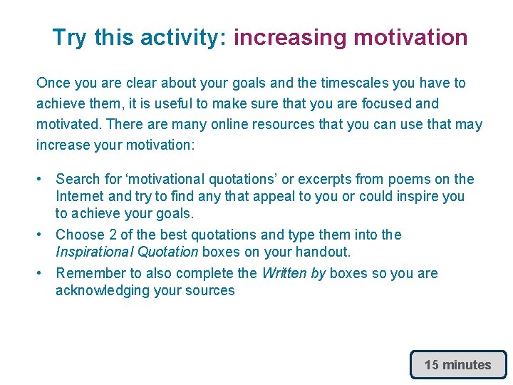 Try this activity: increasing motivation Once you are clear about your goals and the