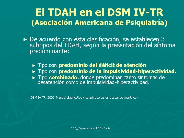 El TDAH en el DSM IV-TR (Asociación Americana de Psiquiatría) ► De acuerdo con