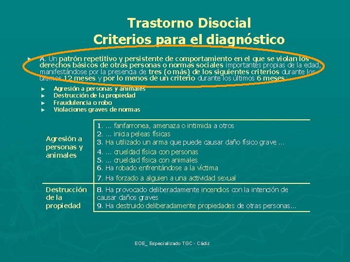 Trastorno Disocial Criterios para el diagnóstico ► A. Un patrón repetitivo y persistente de