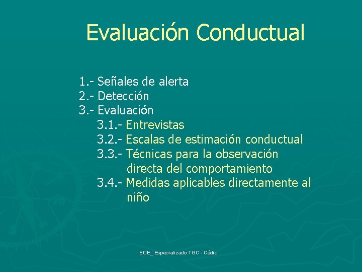 Evaluación Conductual 1. - Señales de alerta 2. - Detección 3. - Evaluación 3.