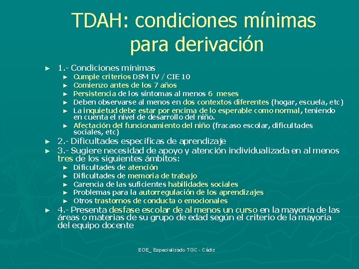 TDAH: condiciones mínimas para derivación ► 1. - Condiciones mínimas Cumple criterios DSM IV