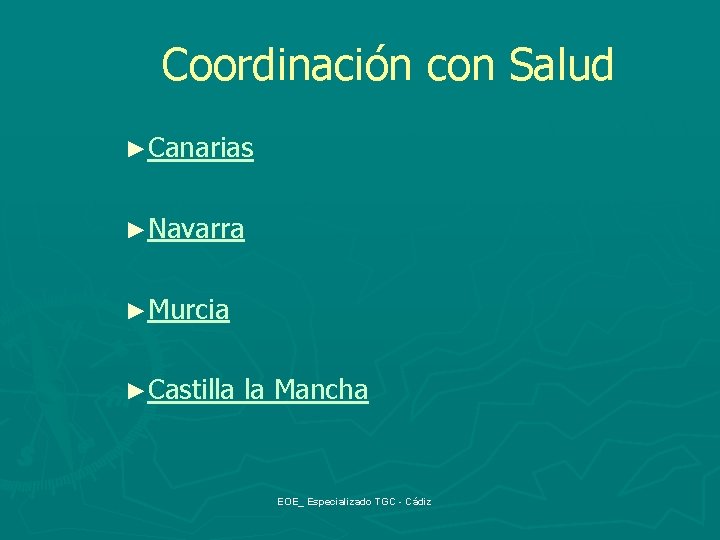 Coordinación con Salud ►Canarias ►Navarra ►Murcia ►Castilla la Mancha EOE_ Especializado TGC - Cádiz