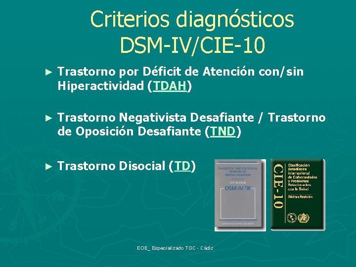 Criterios diagnósticos DSM-IV/CIE-10 ► Trastorno por Déficit de Atención con/sin Hiperactividad (TDAH) ► Trastorno