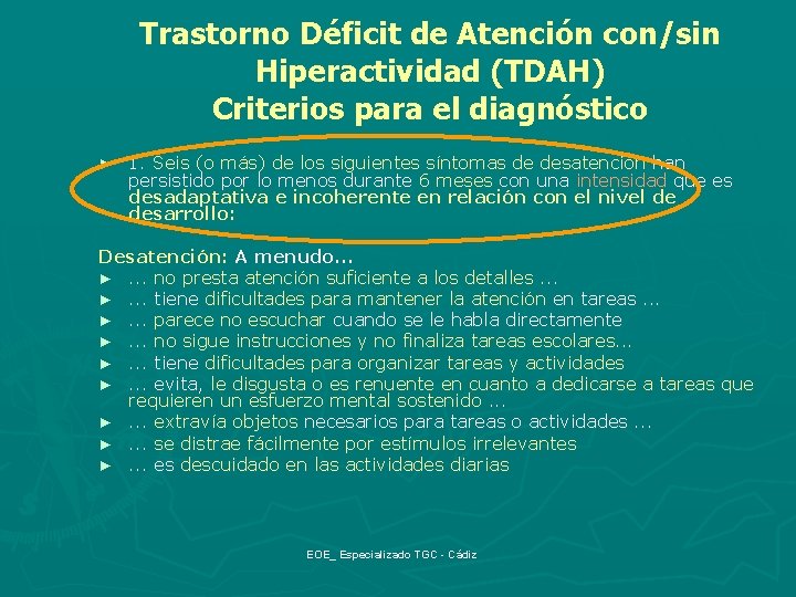 Trastorno Déficit de Atención con/sin Hiperactividad (TDAH) Criterios para el diagnóstico ► 1. Seis