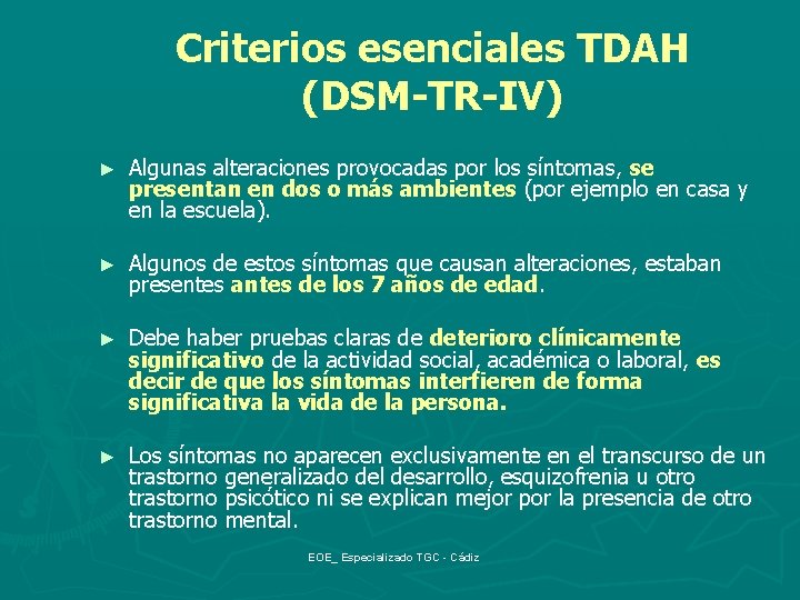 Criterios esenciales TDAH (DSM-TR-IV) ► Algunas alteraciones provocadas por los síntomas, se presentan en