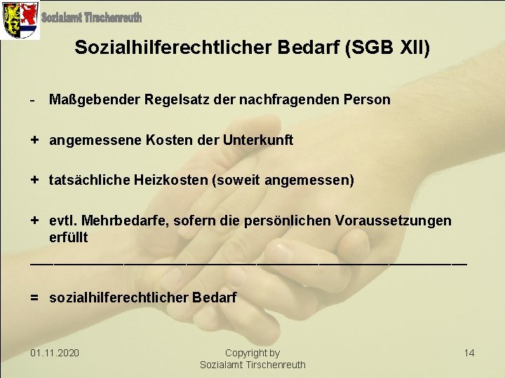 Sozialhilferechtlicher Bedarf (SGB XII) - Maßgebender Regelsatz der nachfragenden Person + angemessene Kosten der