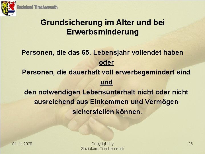 Grundsicherung im Alter und bei Erwerbsminderung Personen, die das 65. Lebensjahr vollendet haben oder