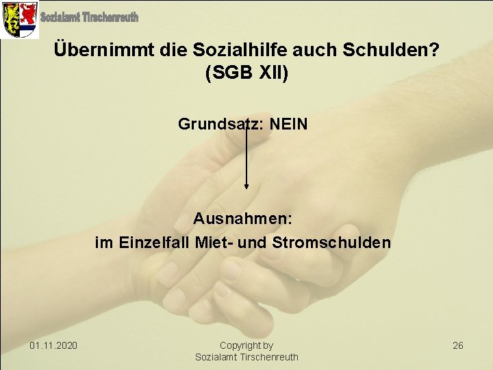 Übernimmt die Sozialhilfe auch Schulden? (SGB XII) Grundsatz: NEIN Ausnahmen: im Einzelfall Miet- und