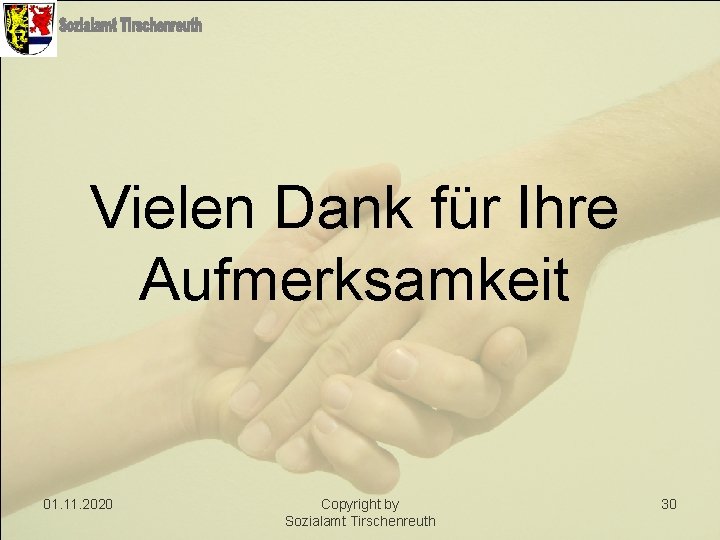 Vielen Dank für Ihre Aufmerksamkeit 01. 11. 2020 Copyright by Sozialamt Tirschenreuth 30 