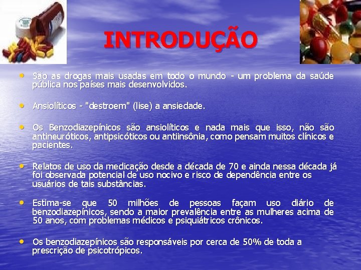 INTRODUÇÃO • São as drogas mais usadas em todo o mundo - um problema