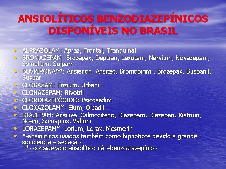 ANSIOLÍTICOS BENZODIAZEPÍNICOS DISPONÍVEIS NO BRASIL • ALPRAZOLAM: Apraz, Frontal, Tranquinal • BROMAZEPAM: Brozepax, Deptran,