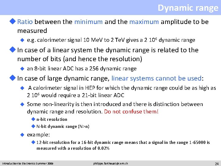 Dynamic range u Ratio between the minimum and the maximum amplitude to be measured