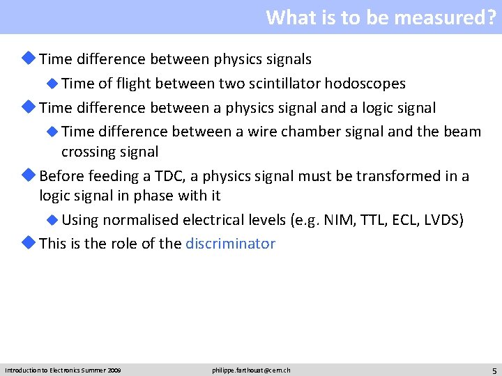 What is to be measured? u Time difference between physics signals u Time of