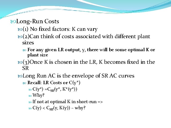  Long-Run Costs (1) No fixed factors: K can vary (2)Can think of costs