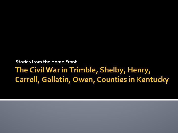 Stories from the Home Front The Civil War in Trimble, Shelby, Henry, Carroll, Gallatin,